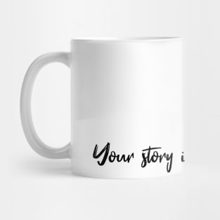 Your story isnt finished yet Mug